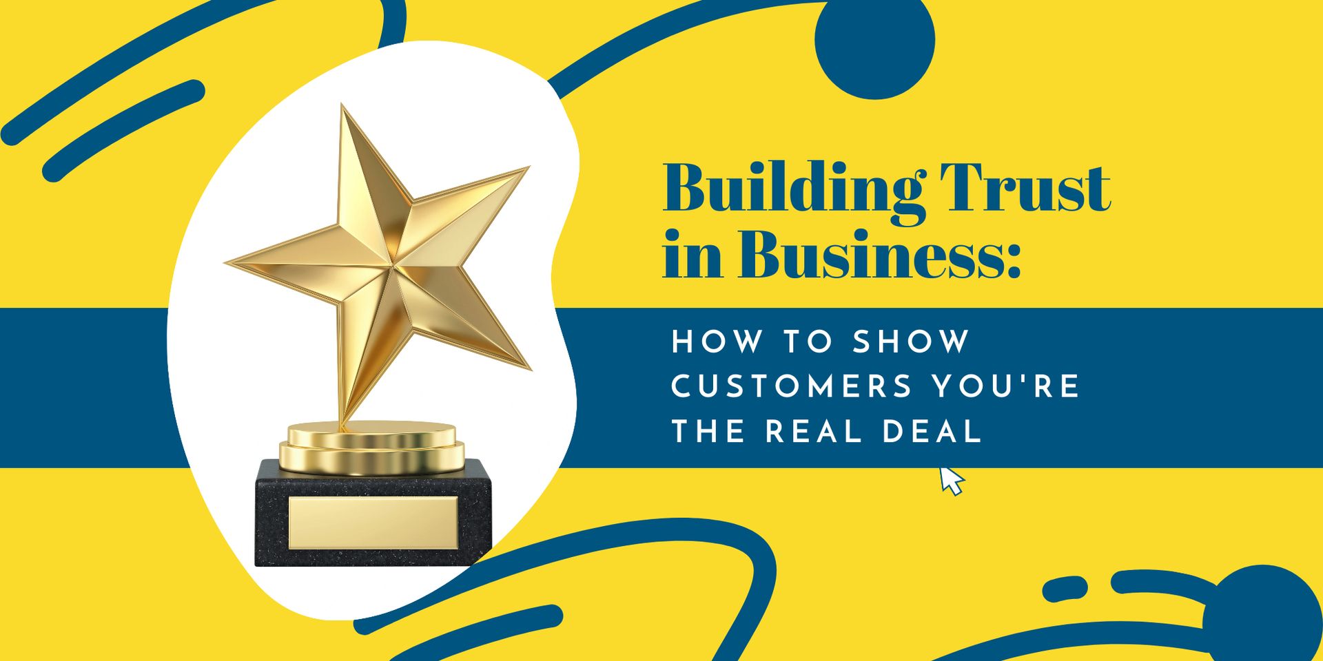 Building Trust in Business: How to Show Customers You're the Real Deal 