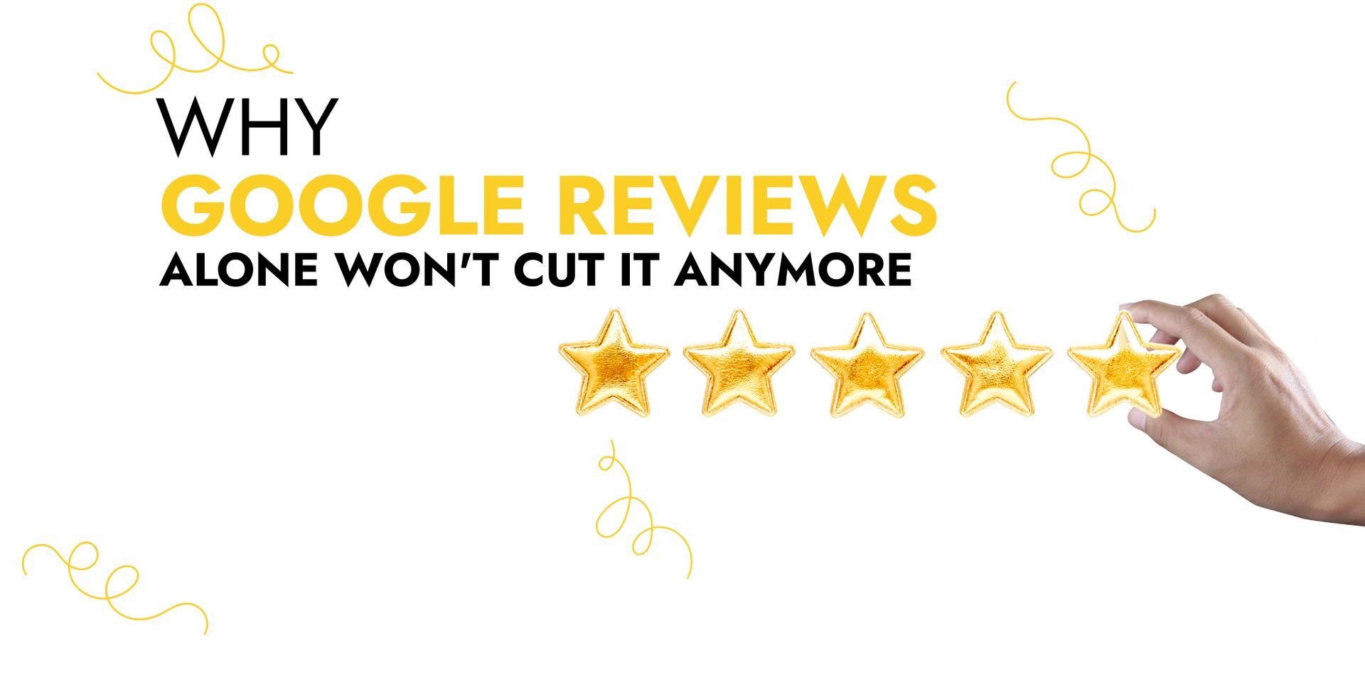 Why Google Reviews Alone Won't Cut It Anymore ?