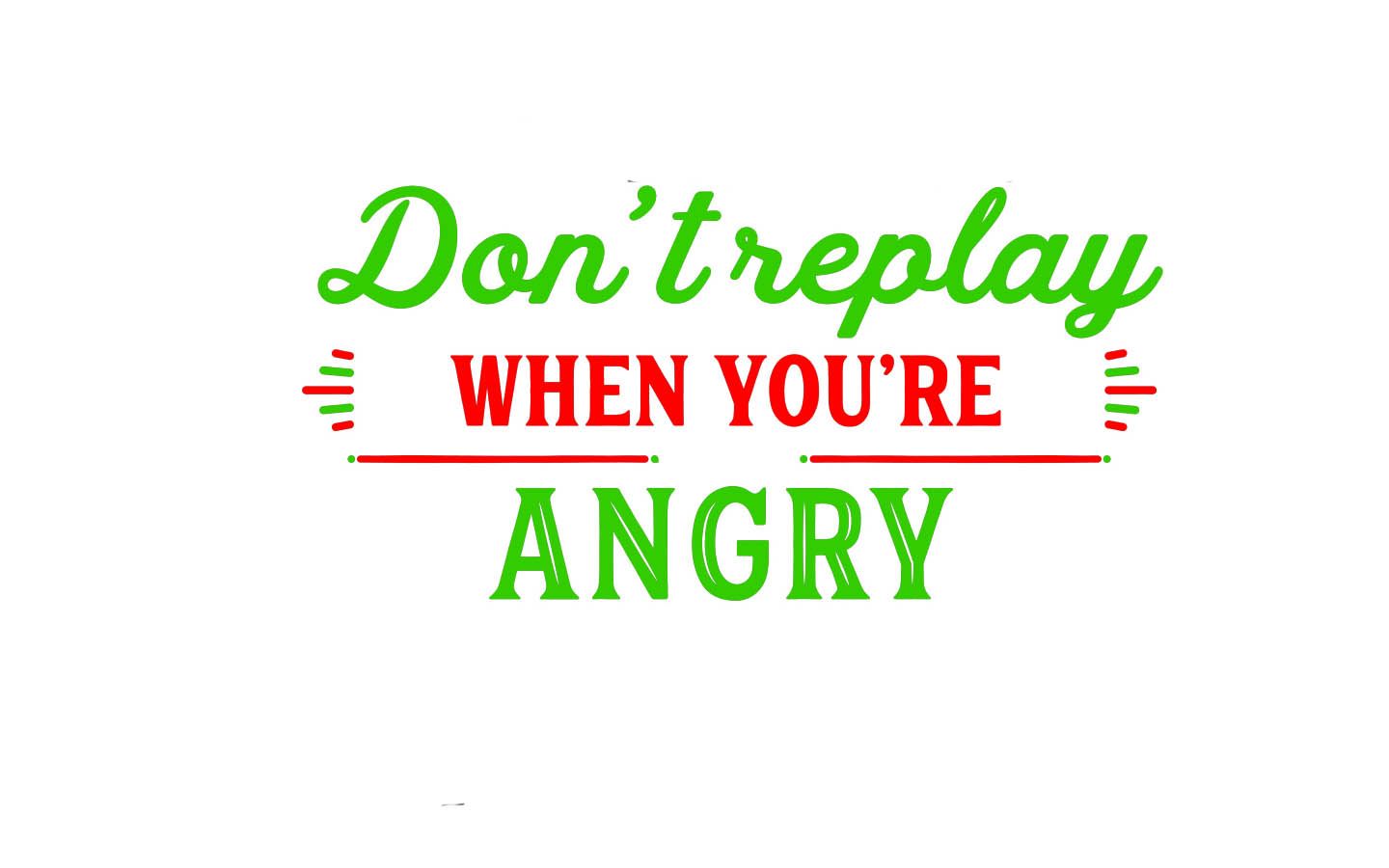 A green and red sign that says `` do n't replay when you 're angry ''