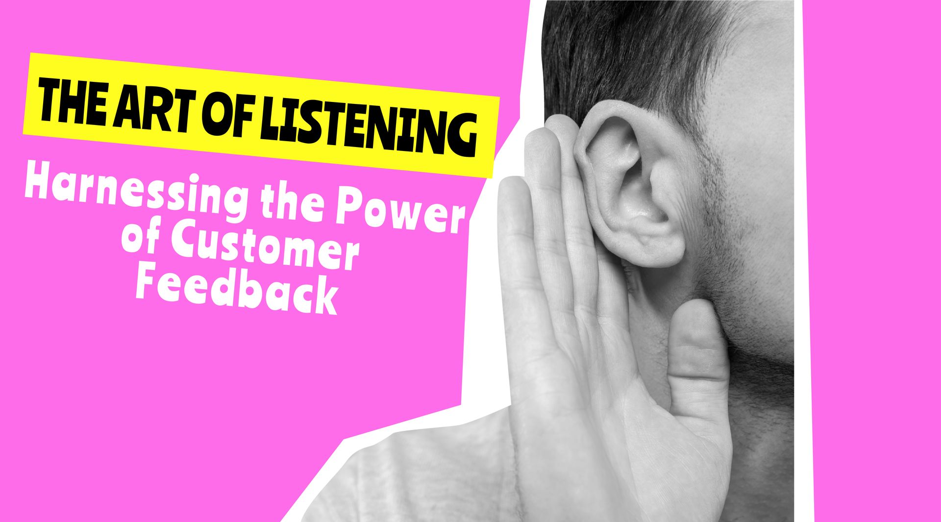 The Art of Listening: Harnessing the Power of Customer Feedback