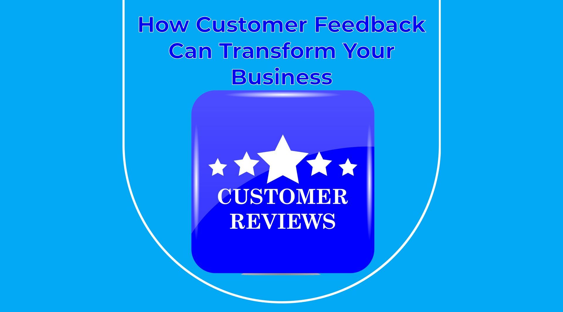 Unlocking Success: How Customer Feedback Can Transform Your Business
