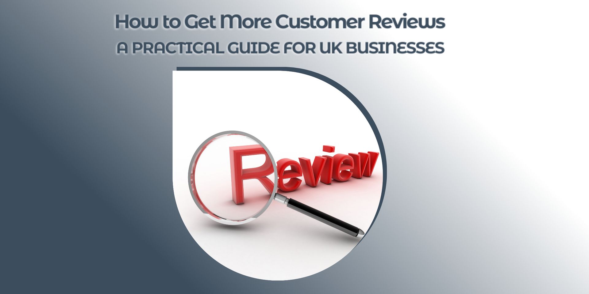How to Get More Customer Reviews: A Practical Guide for UK Businesses