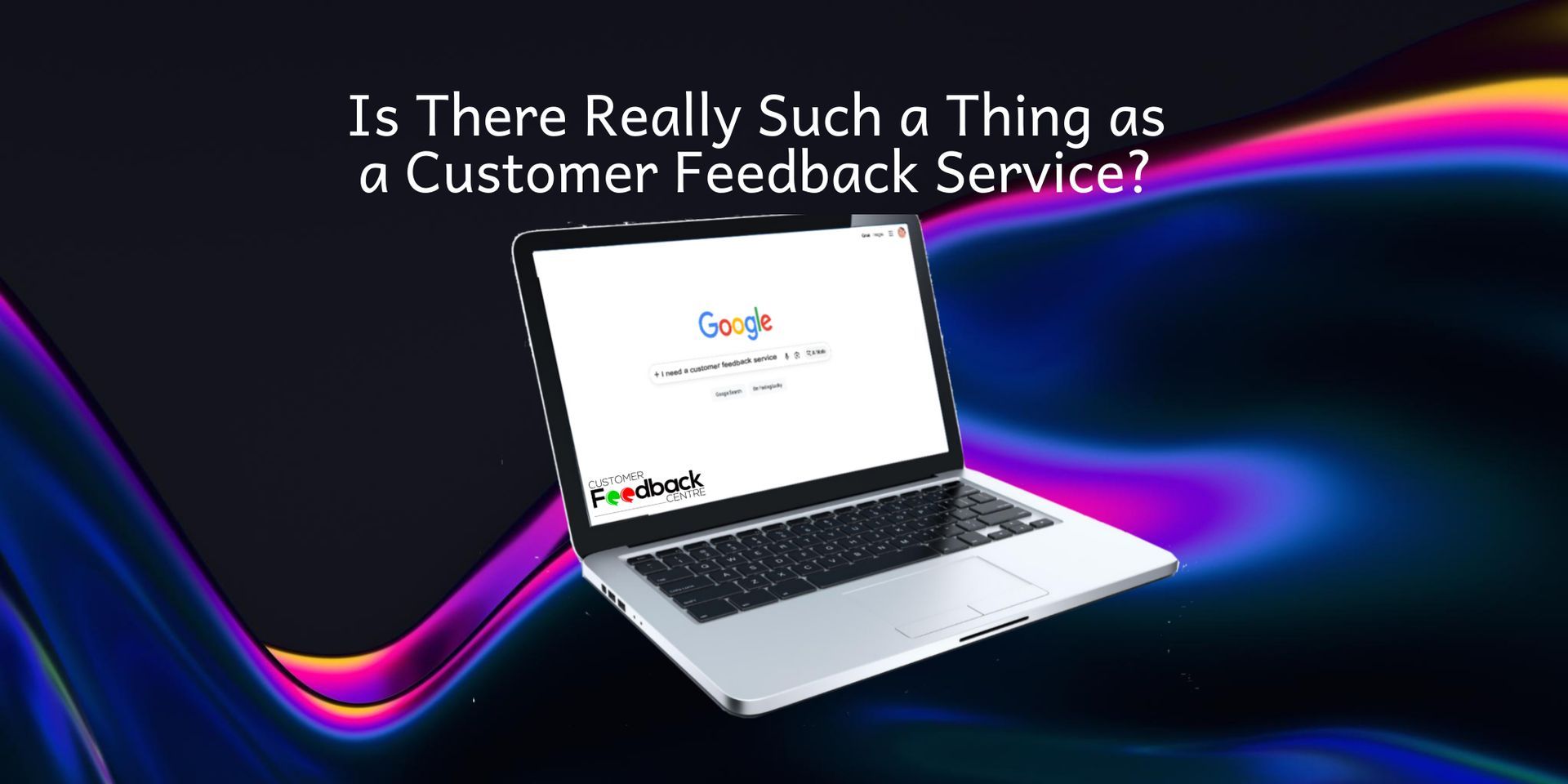 Is There Really Such a Thing as a Customer Feedback Service?