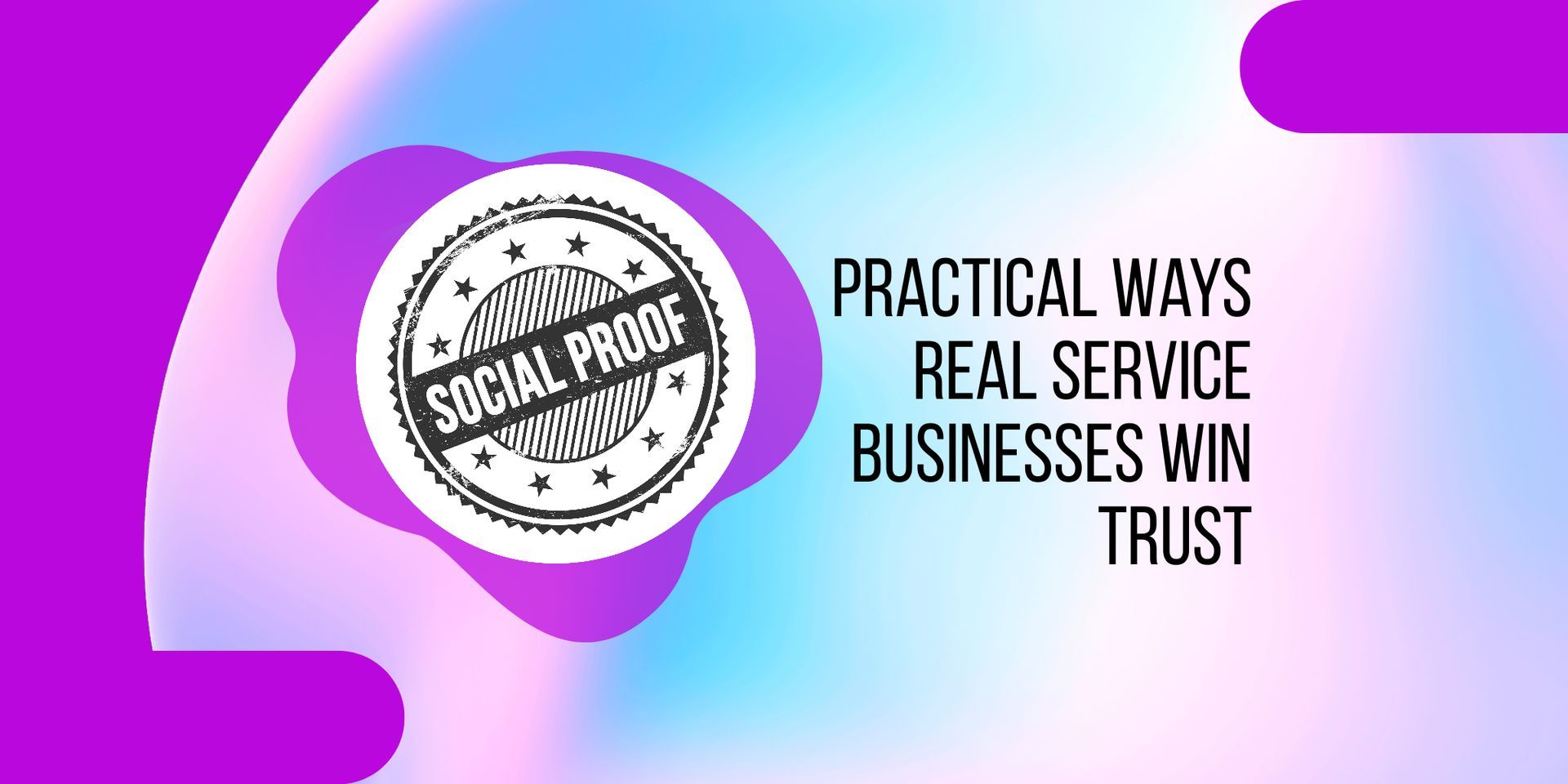 Social Proof Sells: Practical Ways Real Service Businesses Win Trust