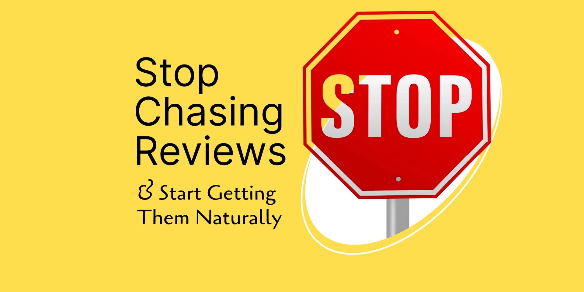 Stop Chasing Reviews and Start Getting Them Naturally