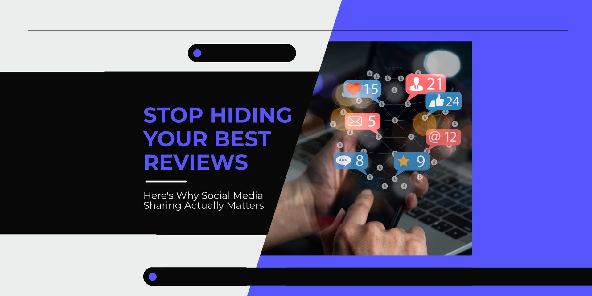 Stop Hiding Your Best Reviews - Here's Why Social Media Sharing Actually Matters