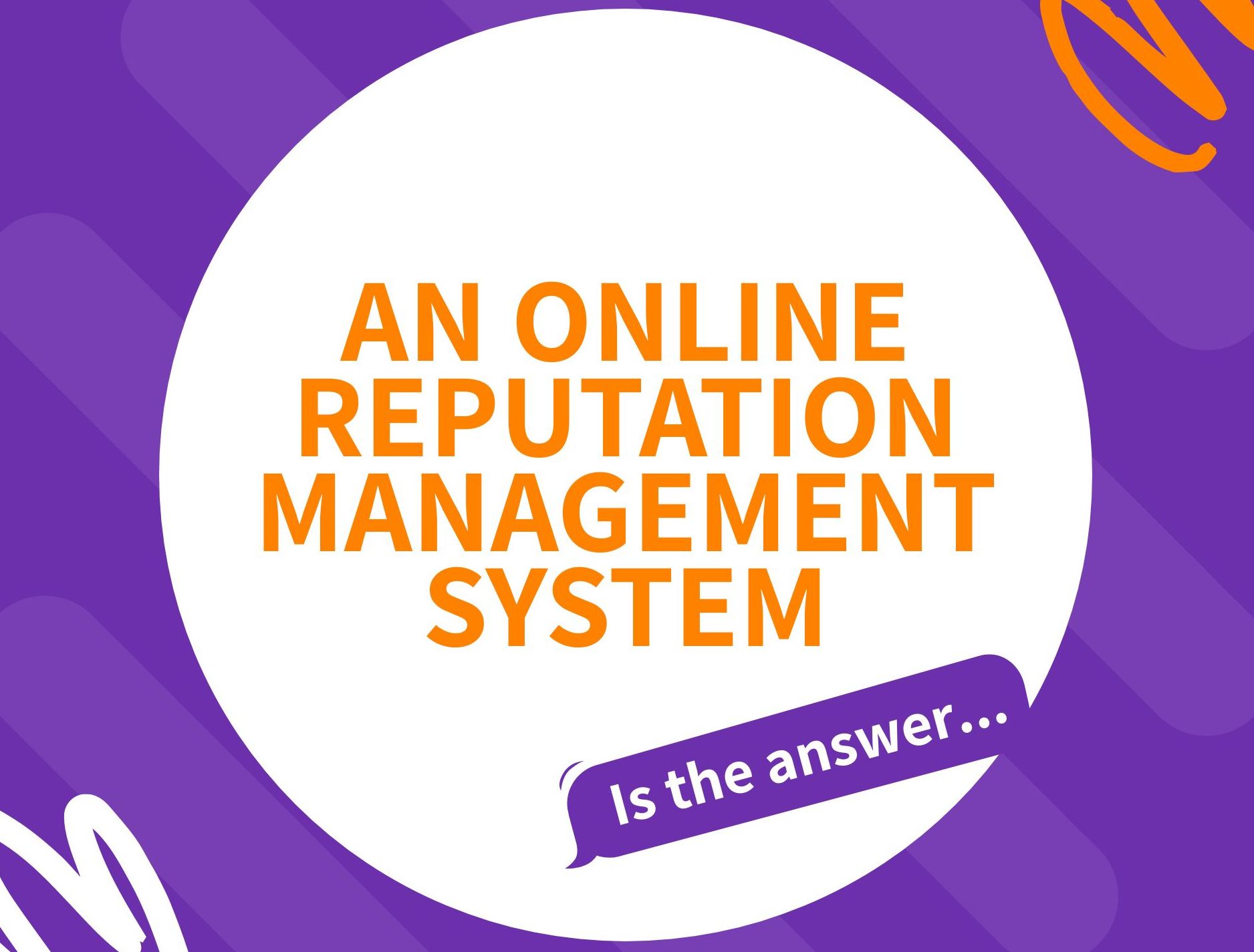 An online reputation management system is the answer.