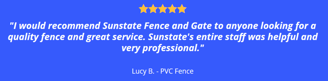 A blue sign that says i would recommend sunstate fence and gate to anyone looking for a quality fence and great service