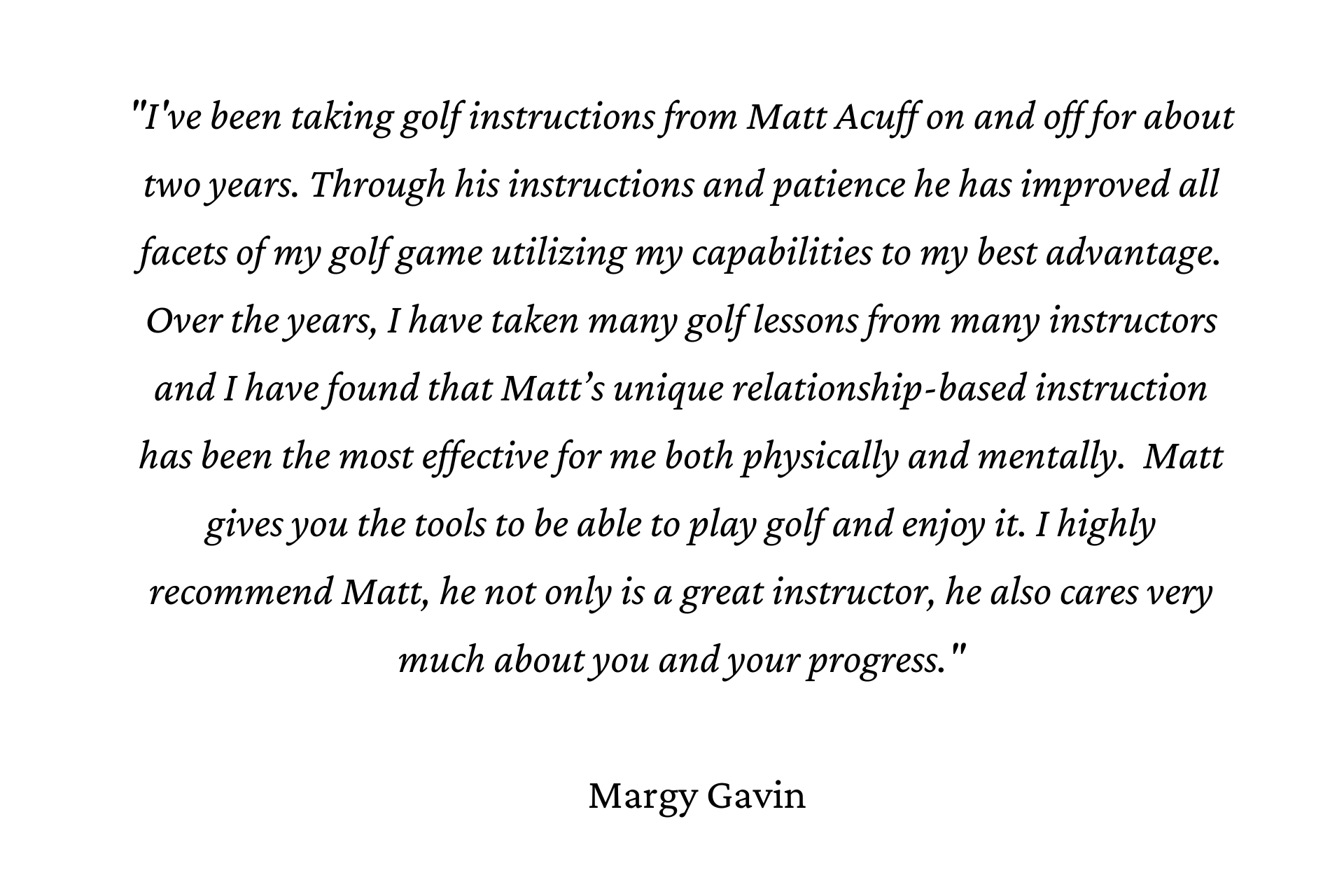 Testimonial from Margy Gavin about golf instructor Matt Acuff, praising his instruction and care.