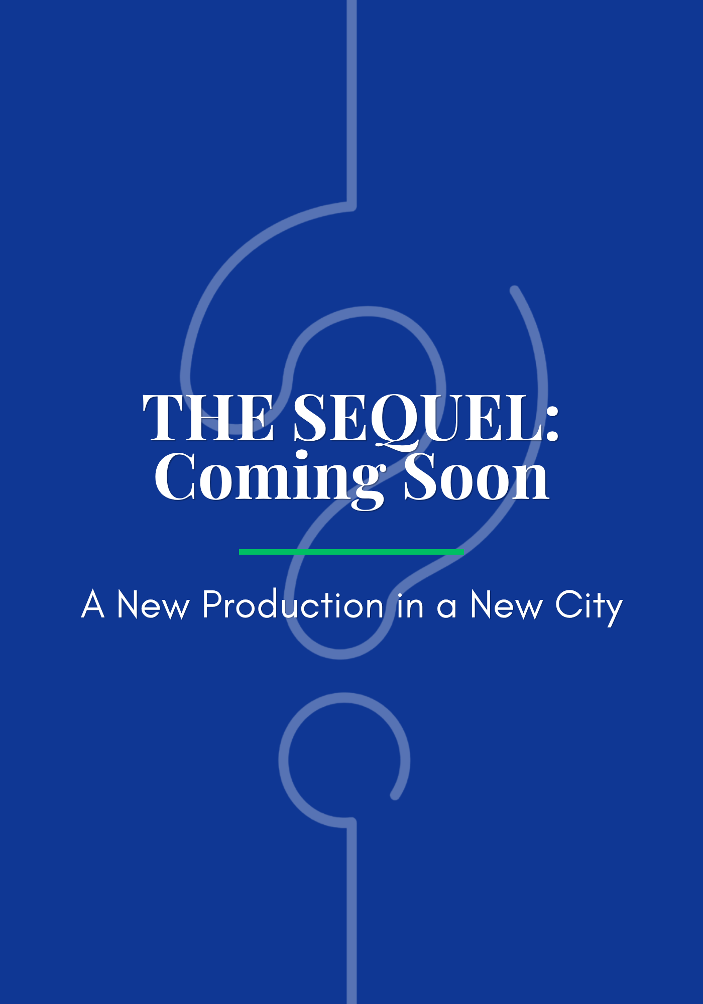 Blue poster reading “THE SEQUEL: Coming Soon” with “A New Production in a New City” underneath.