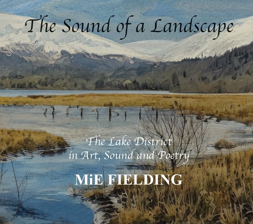 MiE Fielding. The Sound of a Landscape. The Lake District in Art, Sound and Poetry