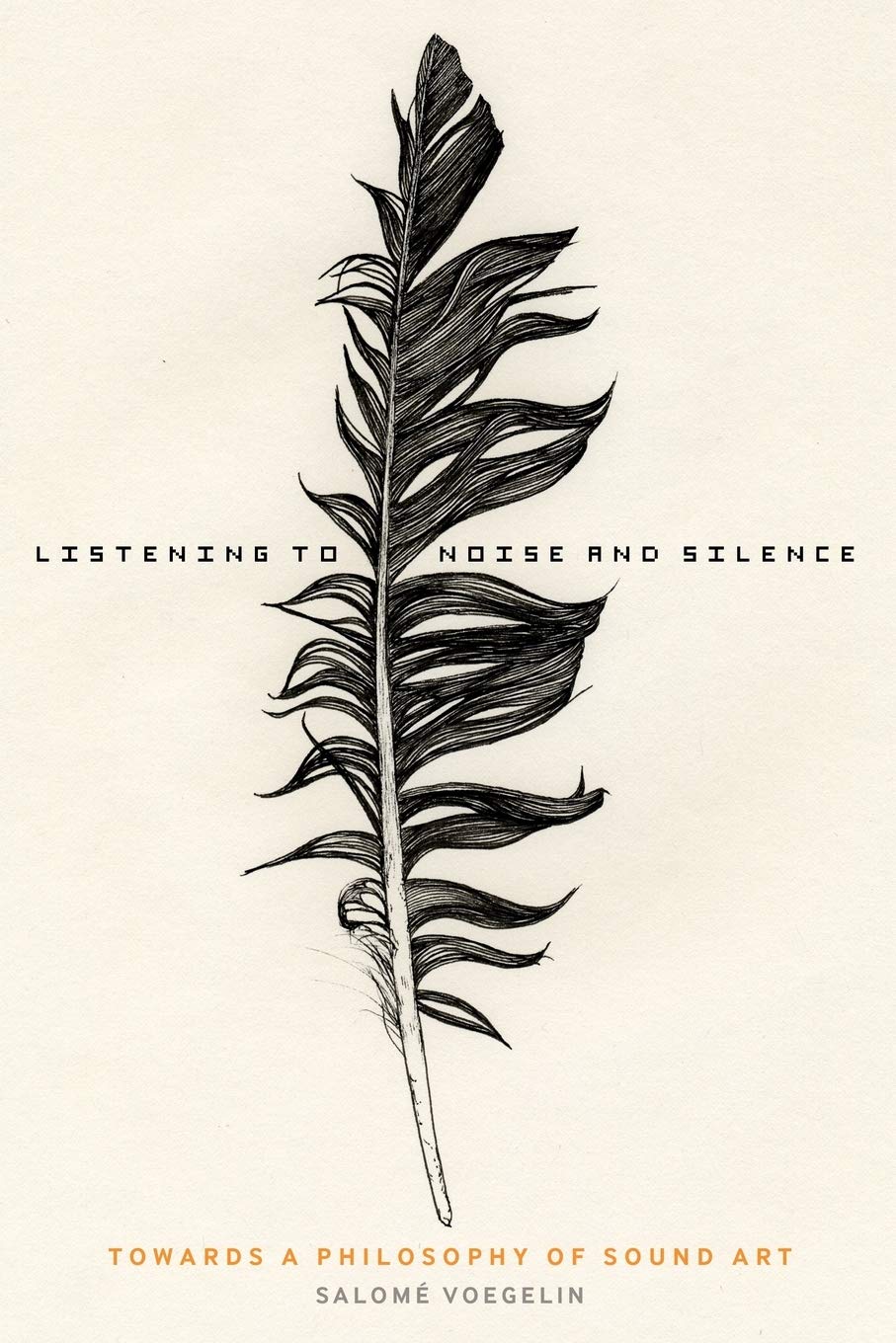 Listening to Noise and Silence: Towards A Philosophy Of Sound Art