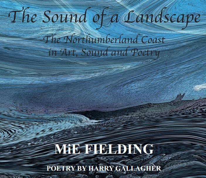 The Sound of a Landscape. The Northumberland Coast in Art, Sound and Poetry.  MiE Fielding