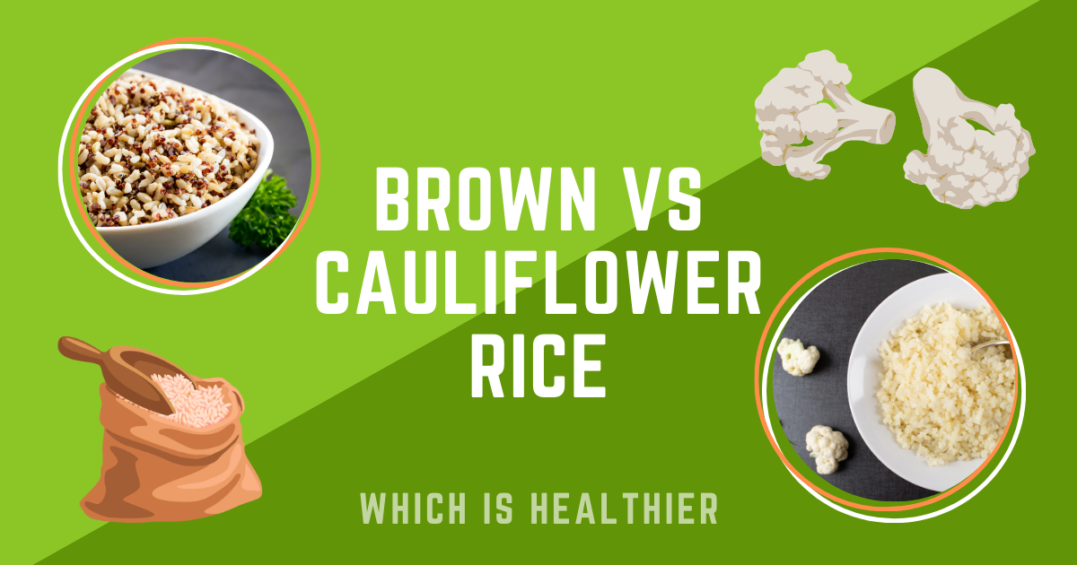 Brown rice vs Cauliflower Rice: Which is Healthier?