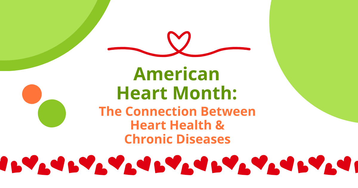 American heart month : the connection between heart health and chronic diseases