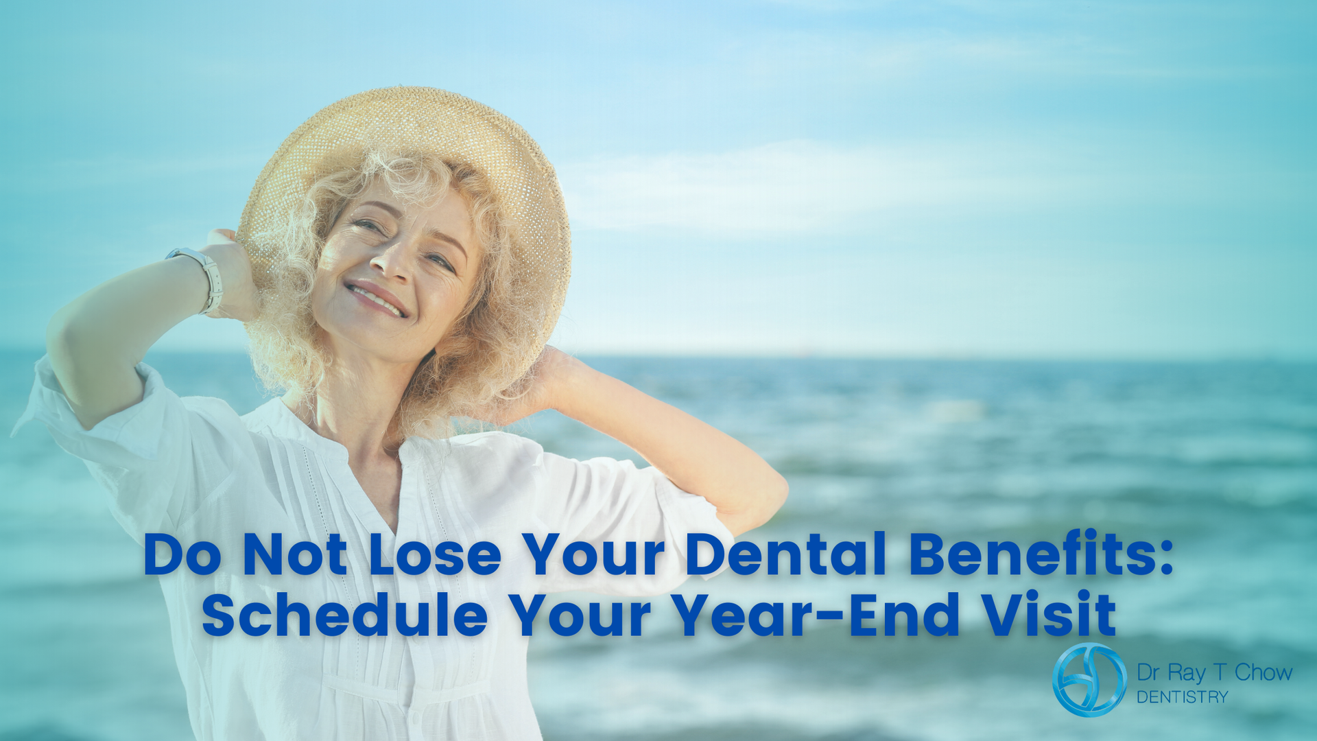 Woman in a sun hat on the beach, text urges scheduling a year-end dental visit to use benefits.