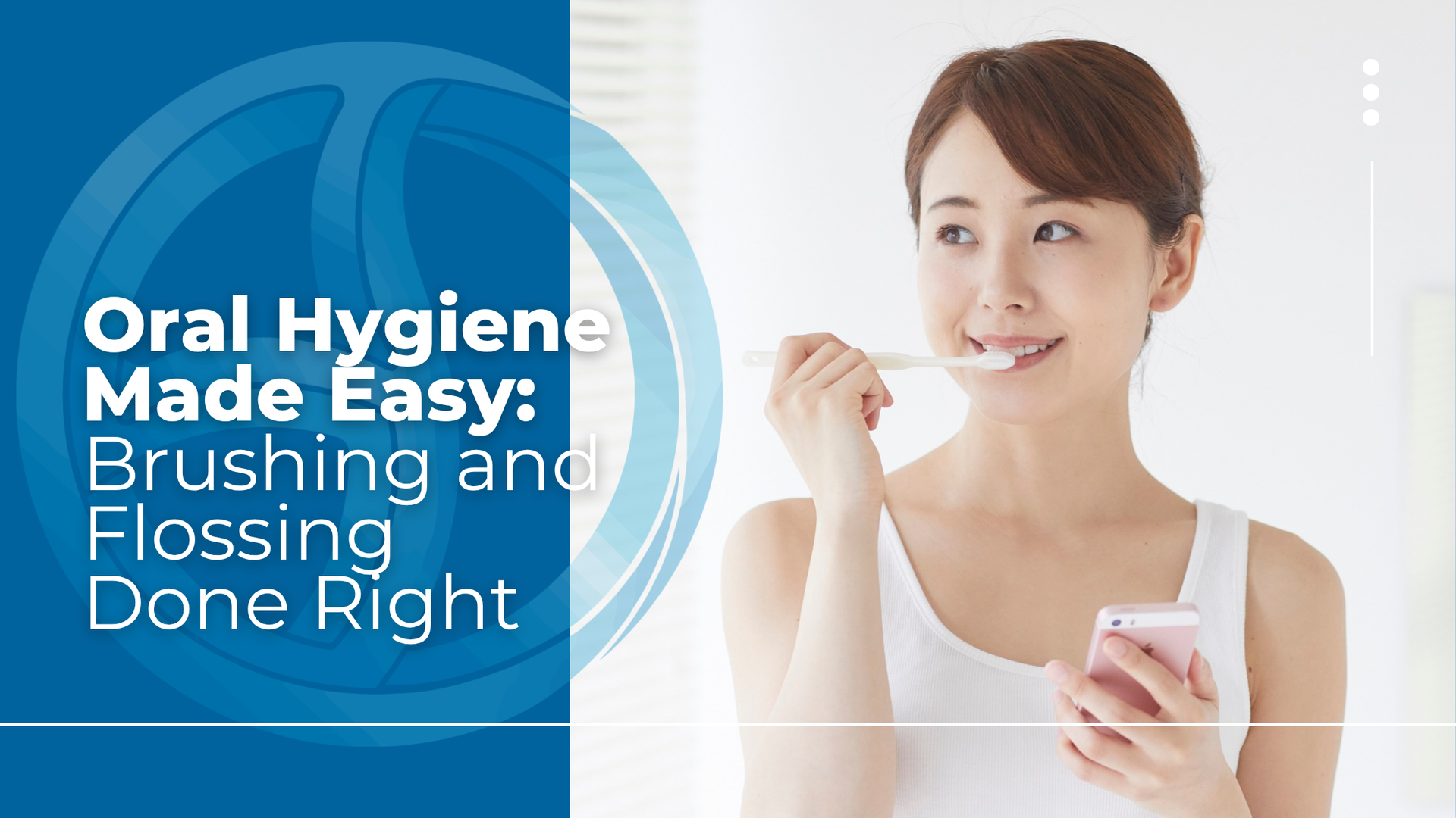 Woman brushing teeth, holding phone. Text: Oral Hygiene Made Easy: Brushing and Flossing Done Right.