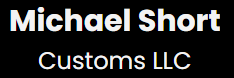 A black background with white text that says michael short customs llc