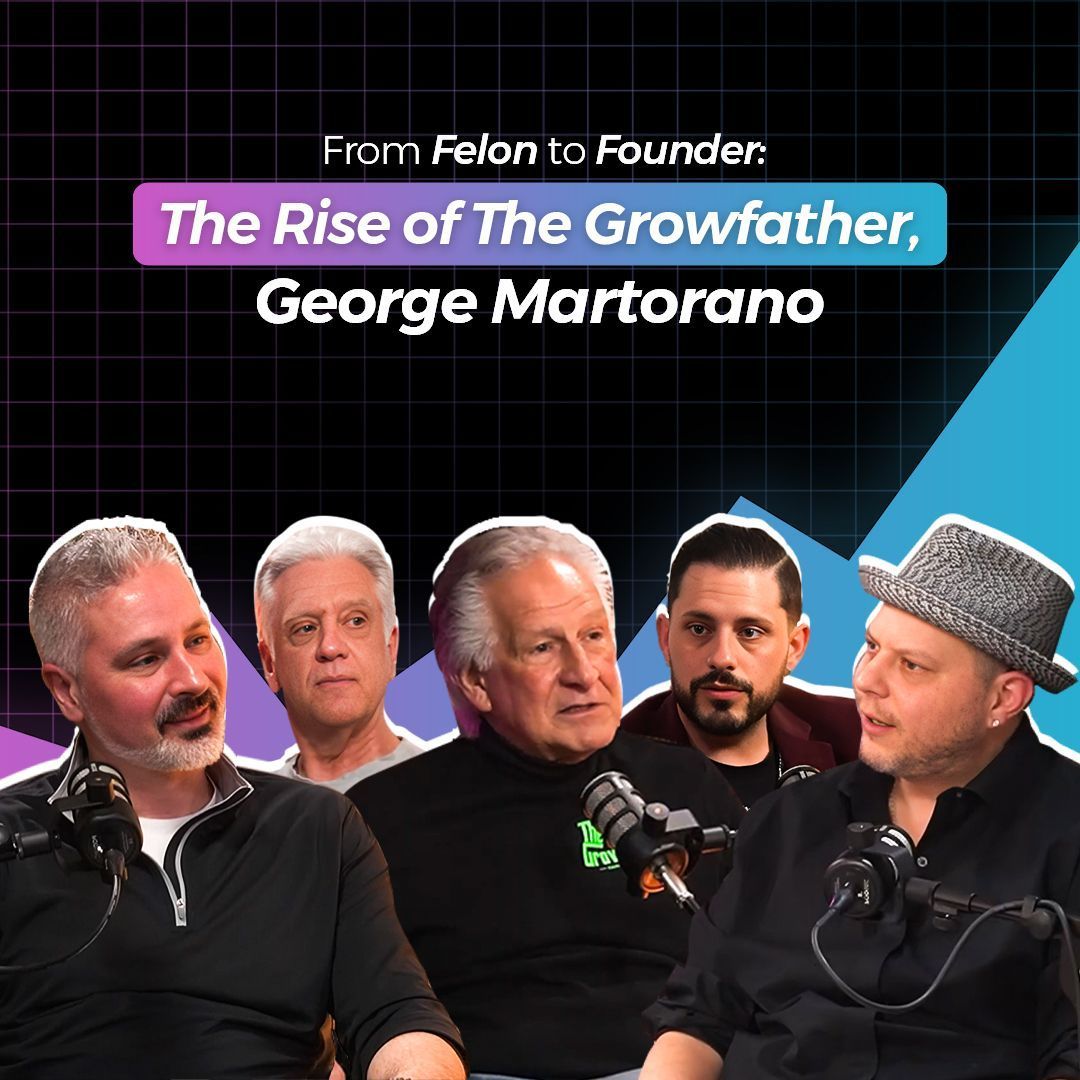 From Felon to Founder: The Rise of the Growfather, George Martorano