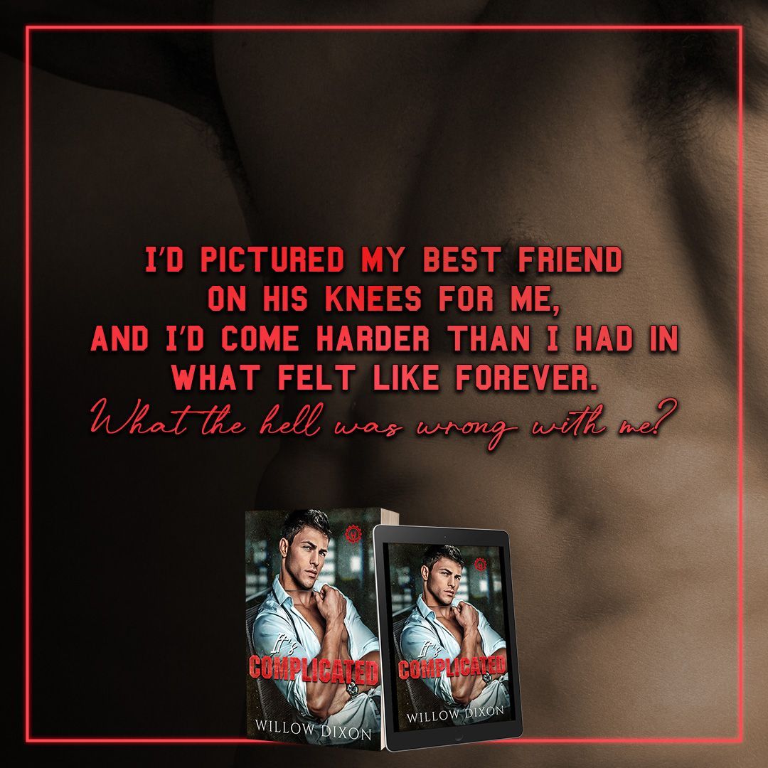 A teaser for a book called It's Complicated by Willow Dixon. A double bi-awakening, best-friends-to-lovers romance book featuring two roommates who might not be as straight as they thought. You can expect found family, best friend shenanigans, hurt/comfort, big Golden Retriever energy, some exhibitionism, lots of heat, tons of steam, and all the feels.