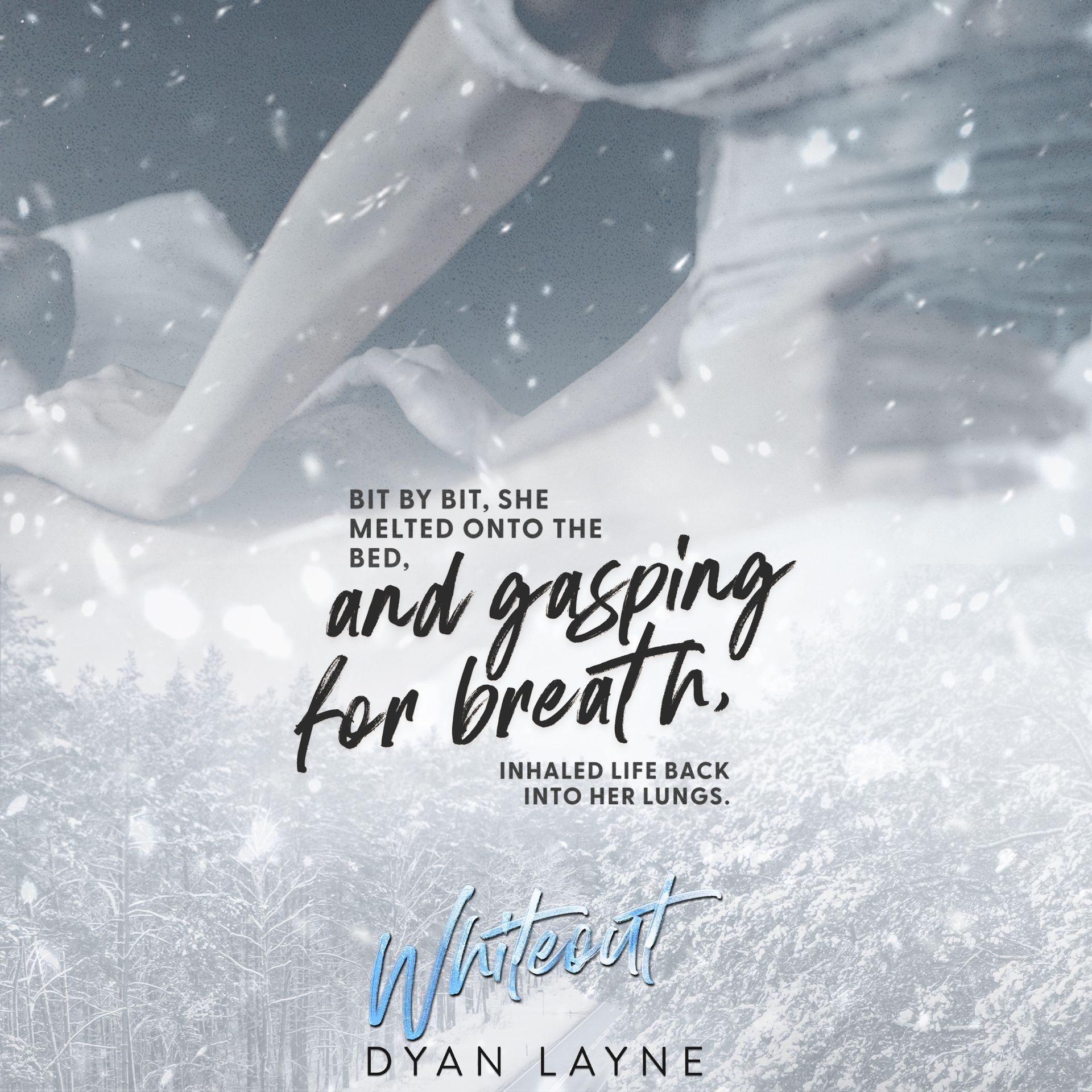 A graphic for whiteout by dyan layne that says bit by bit she melted onto the bed and gasping for breath.