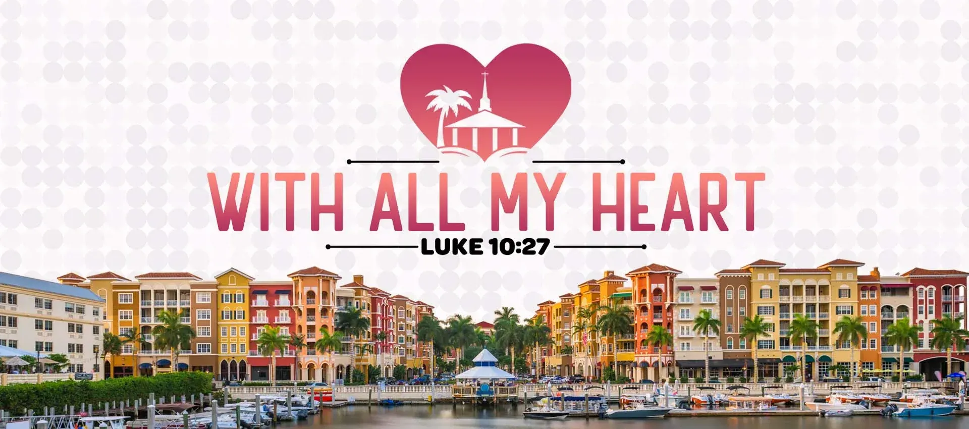 Banner with text "With all my heart" and Luke 10:27 over a heart with a building image. Waterfront with buildings.