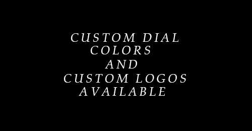 Text on black background reads: “CUSTOM DIAL COLORS AND CUSTOM LOGOS AVAILABLE.”