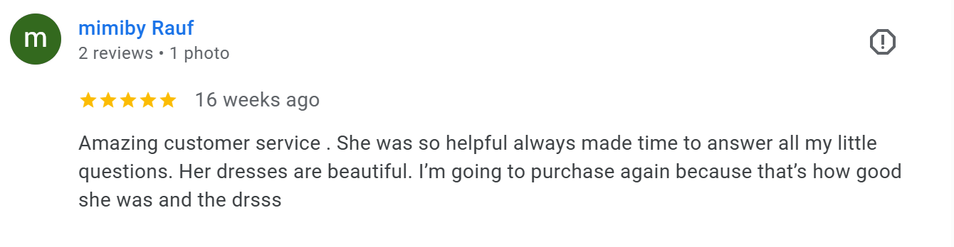 Amazing customer service . She was so helpful always made time to answer all my little questions. Her dresses are beautiful. I’m going to purchase again because that’s how good she was and the drsss. Google review