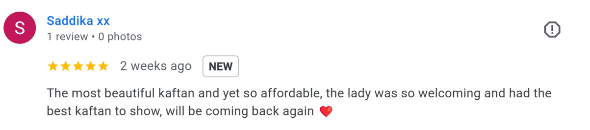 Google review
The most beautiful kaftan and yet so affordable, the lady was so welcoming and had the best kaftan to show, will be coming back again ❤️