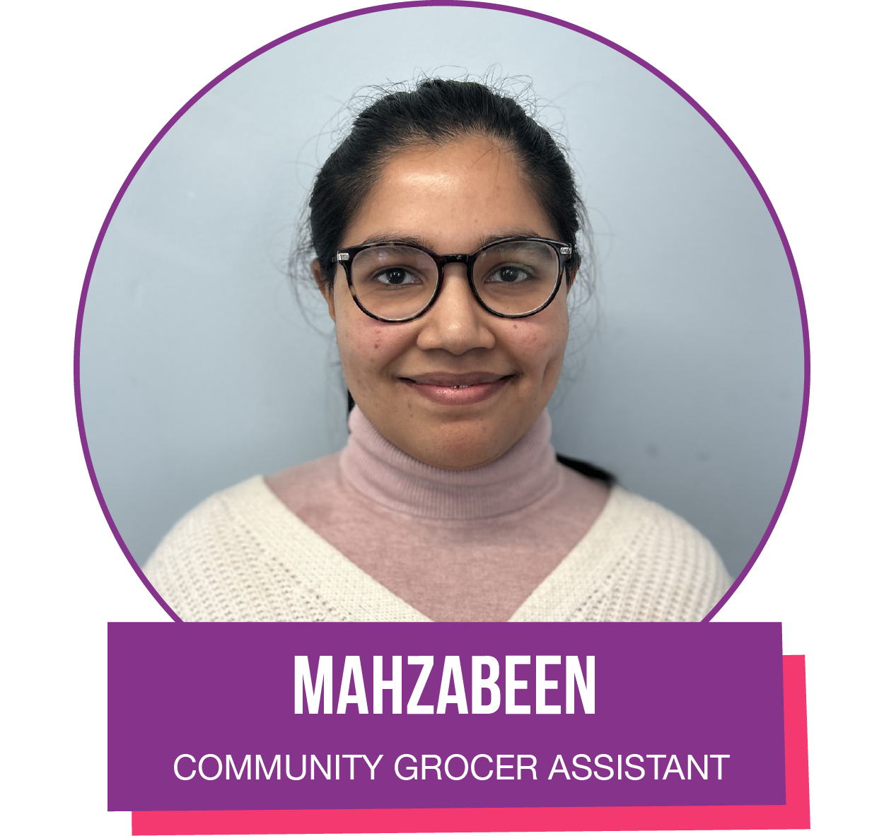 A woman wearing glasses is named mahzabeen and is a community grocer assistant