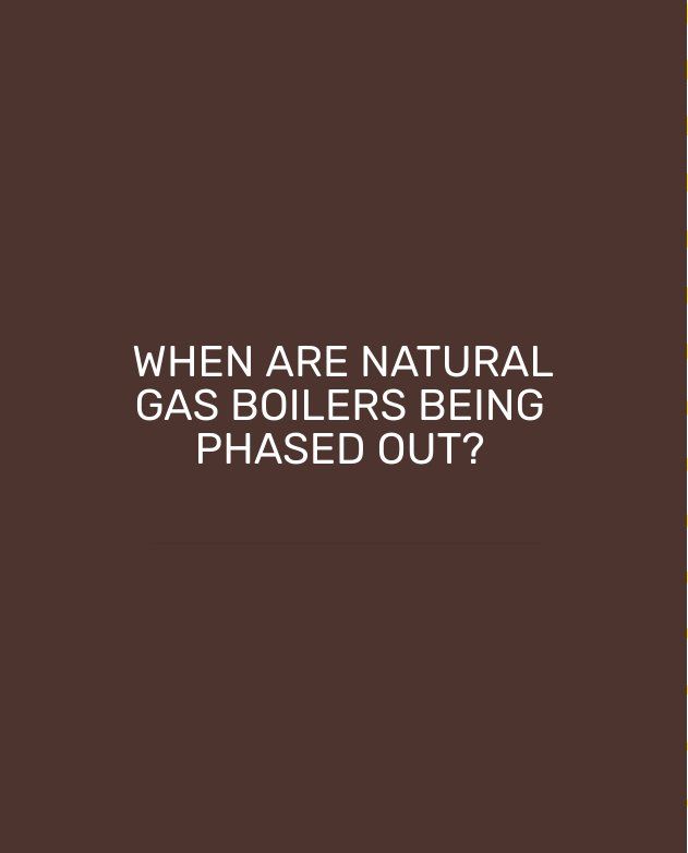 when-are-natural-gas-boilers-being-phased-out