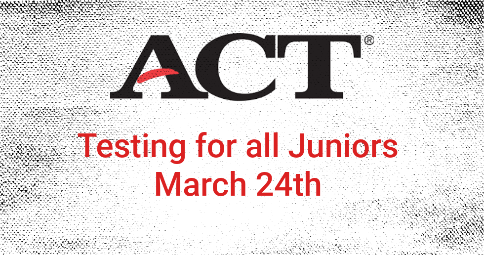 ACT testing for all Juniors on March 24th, black and red text on a textured background.