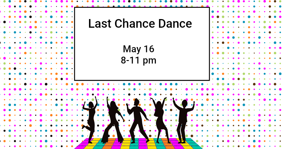 Poster for “Last Chance Dance,” May 16, 8–11 pm, with silhouetted dancers on a rainbow floor