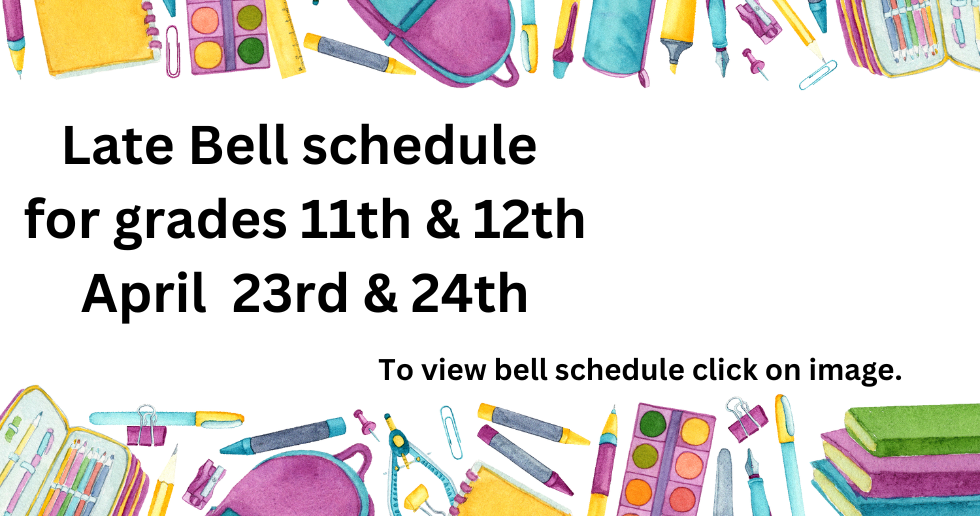 A poster for a late bell schedule for grades 11th and 12th april 23rd and 24th.