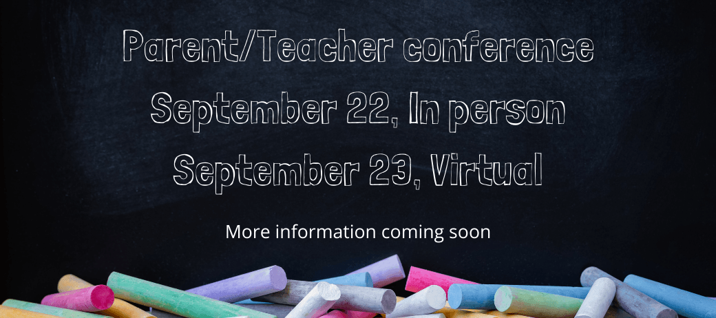 Parent teacher conference,Sep.22 in person, sep. 23 virtual