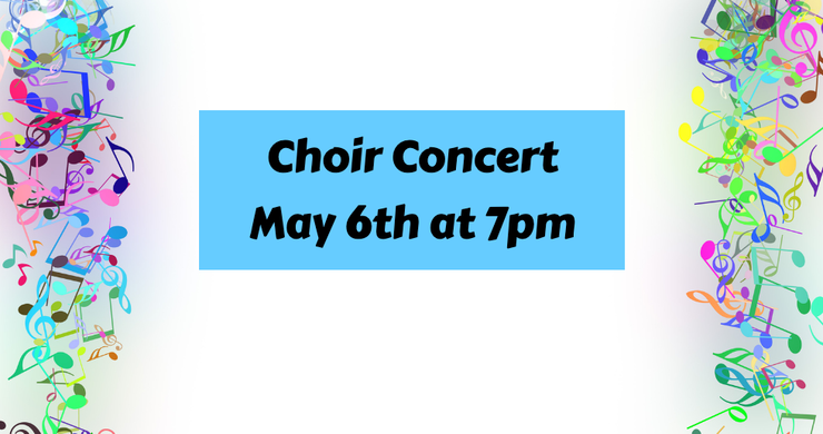 A choir concert is being held on may 6th at 7pm