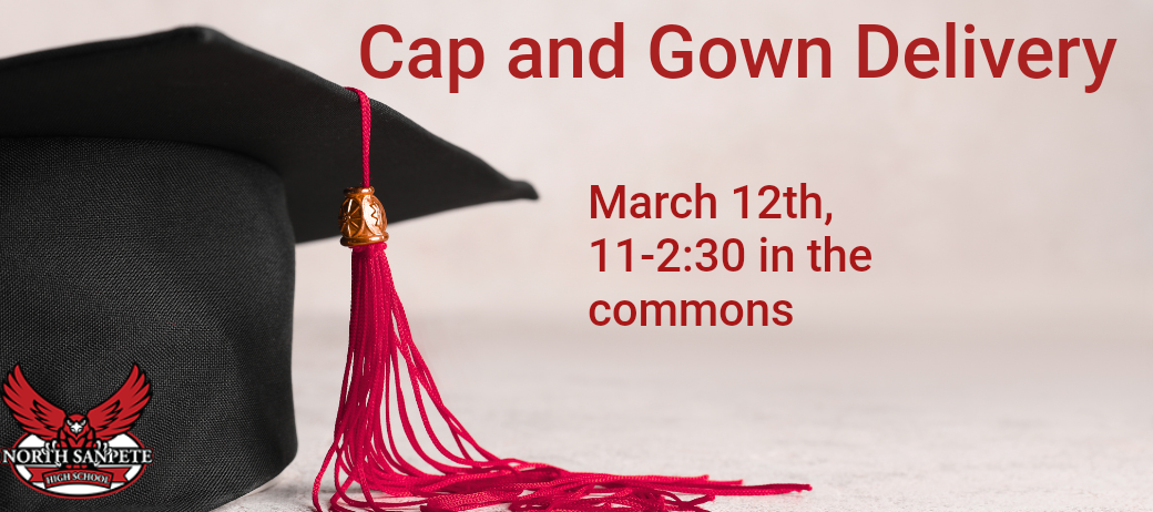 Announcement for cap and gown delivery: March 12th, 11-2:30 in the commons. Black cap with red tassel.