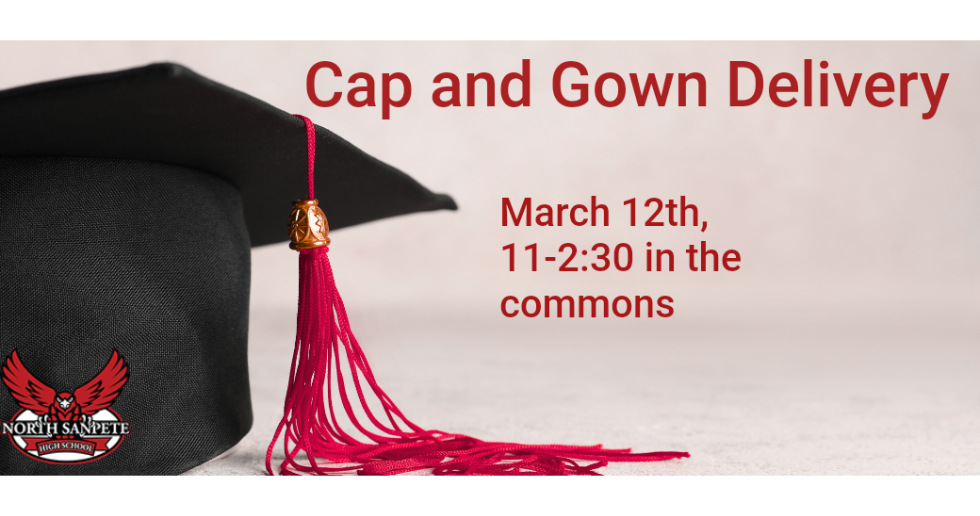 Announcement for cap and gown delivery: March 12th, 11-2:30 in the commons. Black cap with red tassel.