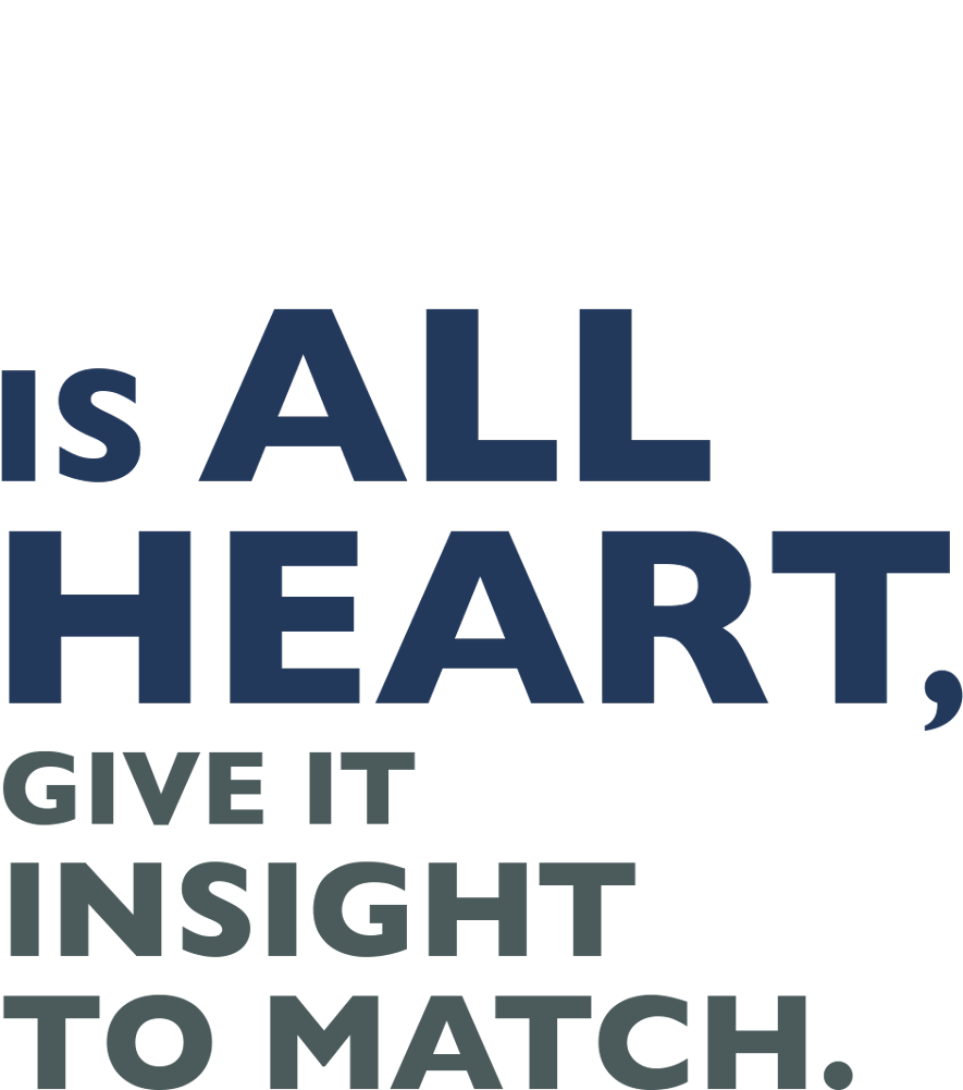 When business is all heart, give it insight to match.