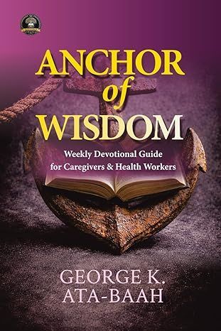Anchor of Wisdom: Weekly Devotional Guide For Caregivers & Healthcare Workers
