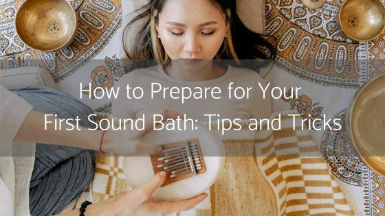 How to Prepare for Your First Sound Bath