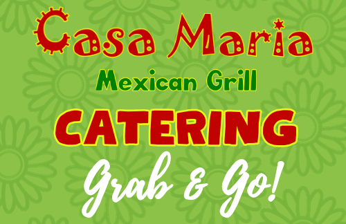 casa maria mexican grill catering grab and go