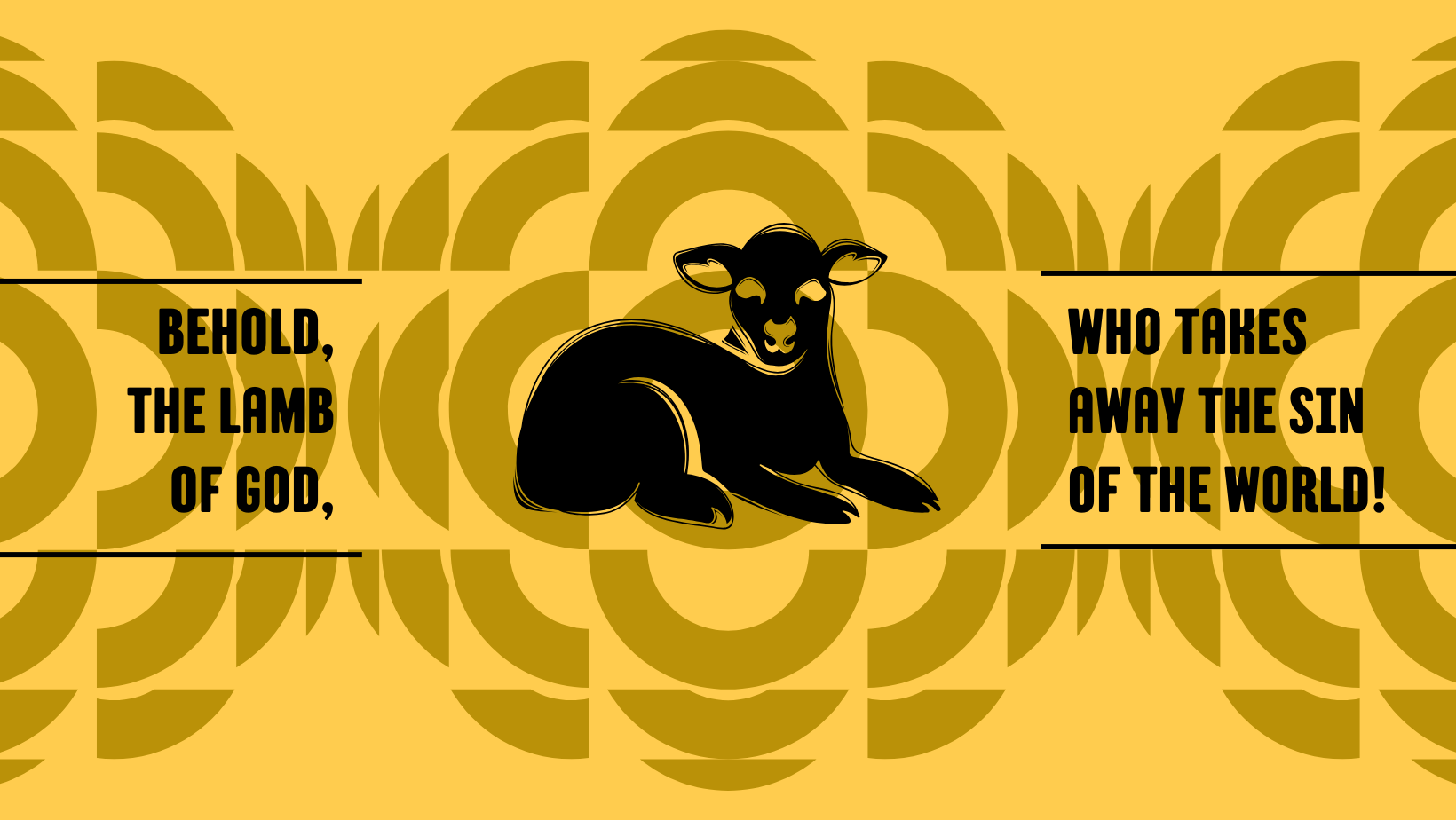 On a yellow background in black text, Behold, the Lamb of God, who takes away the sin of the world! 