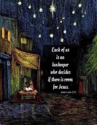 Each of us is an innkeeper who decides if there is room for Jesus. 