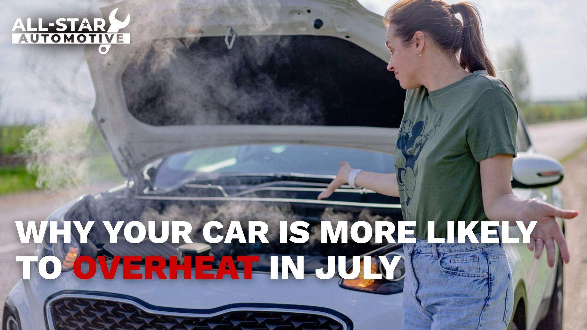 Why Your Car Is More Likely to Overheat in July | All-Star Automotive
