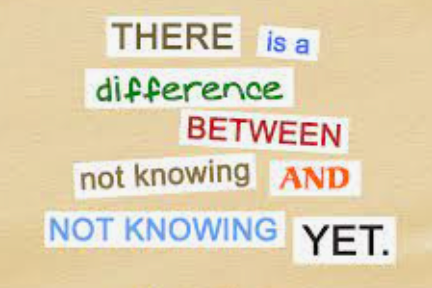 There is a difference between not knowing and not knowing yet.