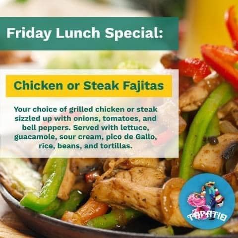 Friday lunch special: Chicken or steak fajitas with onions, tomatoes, bell peppers, lettuce, guacamole, and more.