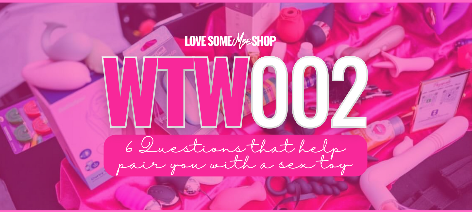 WTW002:  6 Questions to Help Pair You With a Sex Toy