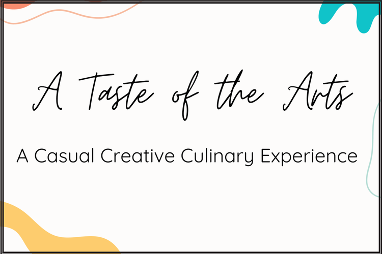 A taste of the arts is a casual creative culinary experience.