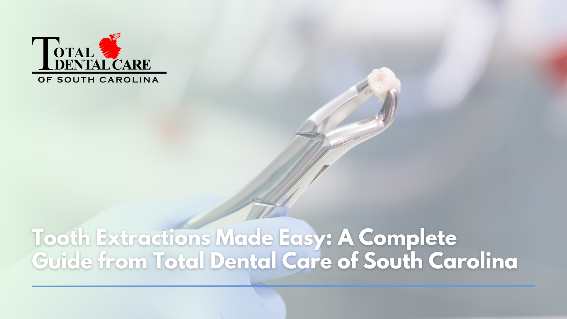 Tooth extractions made easy : a complete guide from total dental care of South Carolina